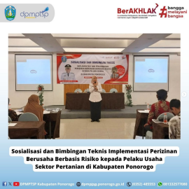 sosialisasi dan bimbingan teknis implentasi perizinan berusaha berbasis resiko kepada pelaku usaha sektor pertanian di kabupaten ponorogo
