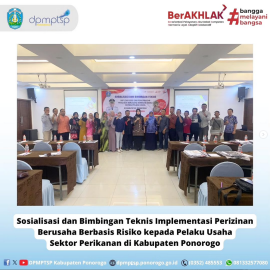sosialisasi dan bimbingan teknis implementasi perizinan berusaha berbasis resiko kepada pelaku usaha sektor perikanan di kabupaten ponorogo